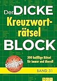 Der dicke Kreuzworträtsel-Block Band 31: 300 knifflige Rätsel für immer und überall