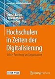 Hochschulen in Zeiten der Digitalisierung: Lehre, Forschung und Organisation (Angewandte Wirtschaftsinformatik)