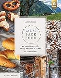 Noch mehr Almbackbuch-Rezepte: 44 neue Rezepte für Brote, Brötchen und Süßes von der Kalchkendlalm. Aus Liebe zum Brot