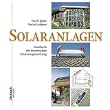 Solaranlagen: Handbuch der thermischen Solarenergienutzung