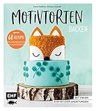 Motivtorten backen: Mit 60 Rezepten von Grundteig bis Torten für Geburtstag, Party und Hochzeit: Mit vielen Step-by-Step-Anleitungen