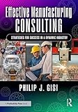 Effective Manufacturing Consulting: Strategies for Success in a Dynamic Industry (English Edition)