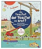 Wie toastet der Toaster das Brot?: Das Innenleben großer und kleiner Maschinen - einfach erklärt. So funktioniert Technik. Für Kinder ab 5 Jahren (Einfach wissen wie)