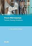 Praxis Wärmepumpe: Technik, Planung, Installation (DIN Media Praxis)