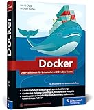 Docker: Das Praxisbuch für Entwickler und DevOps-Teams. Grundlagen, Einstieg, Konzepte. Für Windows, macOS und Linux