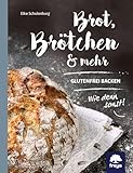 Brot, Brötchen & mehr: Glutenfrei backen! Wie denn sonst?