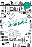 Consulting Cookbook: Der Guide zum Einstieg in die Unternehmensberatung, plus E-Book inside (ePub, mobi oder pdf) (campus smart)