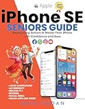 iPHONE SE SENIORS GUIDE: The Step-by-Step Manual to Master Your iPhone SE with Confidence and Ease (Apple Guides for Seniors Book 4) (English Edition)