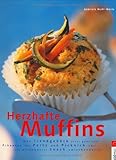 Herzhafte Muffins. Das Trendgebäck jetzt ganz neu: Pikantes für Party und Picknick oder als willkommener Snack zwischendurch