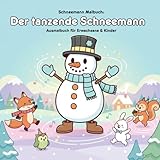 Der tanzende Schneemann: Malbuch und Geschichte: 36 Ausmalbilder für Erwachsene & Kinder - 21,59 x 21,59 cm - Große Motive und Winterzauber mit Waldtieren