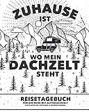 'Zuhause ist wo mein Dachzelt steht' Reisetagebuch für die Reise mit Autodachzelt | Zum Ausfüllen, Eintragen & Selberschreiben: Für Dachzelt-Camper und den Campingurlaub | Platz für 50 einzelne Orte