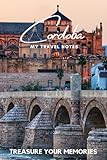 Cordoba - My Travel Notebook - A Must Have, Stylish, Travel Notebook.: - Record Every Memorable Detail of Your Trip / Holiday / Vacation / Adventure To Cordoba, Spain.