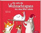 Wie sich die Weihnachtsgans vor dem Ofen rettete: Lustiger Bilderbuch-Klassiker über ein vegetarisches Festessen, für Kinder ab 4 Jahren