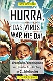 HURRA, DAS VIRUS WAR NIE DA!: Virenglaube, Virenleugnung und Geschichtsfälschung im 21. Jahrhundert (VAKUÖSE VIROLOGIE)