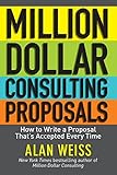 Million Dollar Consulting Proposals: How to Write a Proposal That's Accepted Every Time