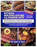 PIT BOSS HOLZPELLETGRILL& SMOKER-DIÄT-KOCHBUCH FÜR ANFÄNGER: Mühelose Low-Carb- und High-Protein-Rezepte für die Meisterung Ihres Pit Boss Grills / ... your body (Cookbooks & Exercise guides))