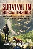 Survival im Großstadtdschungel: Vorbereitung und urbanes Überleben in der Krise