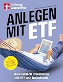 Anlegen mit ETF - Kapitalanlage und Altersvorsorge leicht gemacht: Geld einfach investieren mit ETF und Indexfonds. | Strategien für Einsteiger und Fortgeschrittene