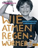 Wie atmen Regenwürmer?: Ungewöhnliche Experimente