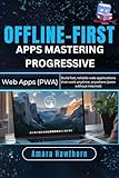 Offline-First Apps: Mastering Progressive Web Apps (PWA): Build fast, reliable web applications that work anytime, anywhere (even without internet) (English Edition)