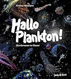 Hallo Plankton!: Wunderwesen im Wasser. Nominiert für den Deutschen Jugendliteraturpreis 2025