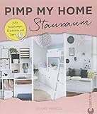 Platz schaffen: Pimp my home. Stauraum – Mit Anleitungen, Checklisten und Tipps. Ein Wohnideen Buch für gekonntes Aufräumen und Verstauen. Endlich Ordnung in der Wohnung! Schön einrichten und wohnen.