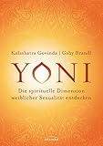 Yoni - die spirituelle Dimension weiblicher Sexualität entdecken