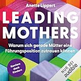 Leading Mothers: Warum sich gerade Mütter eine Führungsposition zutrauen können