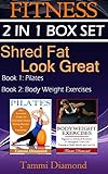 Pilates and Bodyweight Exercises: 2-in-1 Fitness Box Set: Shred Fat, Look Great (Pilates Exercises, Bodyweight Exercises, Fitness Program, HIIT Program, ... Lean Body, Total Fitness) (English Edition)