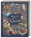 Wundervolle Welt. Wasser: Ein Natur-Bilderbuch für die ganze Familie. Hochwertig ausgestattet mit Lesebändchen, Goldfolie und Goldschnitt. Für Kinder ab 7 Jahren