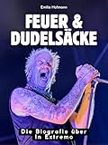 Feuer & Dudelsäcke: Die Biografie über In Extremo. Hochwertige Hardcoverausgabe