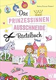 Das Prinzessinen-Ausschneide-Bastelbuch: Tolle Figuren zum Basteln und Spielen, ganz einfach und kinderleicht mit Stift, Schere und Klebstoff