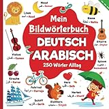 Mein Bildwörterbuch Deutsche Arabisch, 250 Wörter Alltag | Arabisch lernen für Kinder: Wörter aus dem Deutschen ins klassische Arabisch übersetzt