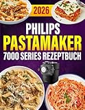 Philips PastaMaker 7000 Series Rezeptbuch 2026: 400 einfache Pasta-Rezepte – Frische Nudeln mit der Philips Nudelmaschine | Für die ganze Familie | Mit Saucen