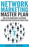 Network Marketing: Master Plan: How to Go From Newbie to Network Marketing Rock Star in Less Than a Year (English Edition)