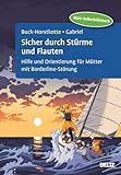 Sicher durch Stürme und Flauten: Hilfe und Orientierung für Mütter mit Borderline-Störung. Mein Selbsthilfebuch