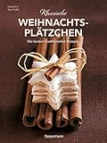 Klassische Weihnachtsplätzchen - Die besten traditionellen und regionalen Backrezepte: Ideal für Backanfänger.