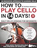 How to Play Cello in 14 Days: Daily Cello Lessons for Beginners—Includes Standard Music Notes + Cello TAB in All Sheet Music Examples (Play Music in 14 Days)