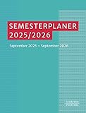 Semesterplaner 2025/ 2026: September 2025 - September 2026.Uni-Studienplaner, Jahreskalender mit vielen nützlichen Tipps zur Organisation des Studiums, Lernstrategien und Zeit- und Selbstmanagement