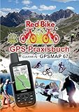 GPS Praxisbuch Garmin GPSMAP 67: Das Handbuch für Wanderer, Alpinisten & MTBiker (GPS Praxisbuch-Reihe von Red Bike)