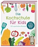 Die Kochschule für Kids: 150 superleckere Rezepte. Schritt für Schritt Kochen und Backen lernen für Kinder ab 7 Jahren