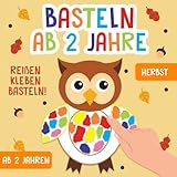 Basteln ab 2 Jahre: Herbst - Reißen, Kleben, Basteln! - Das große kunterbunte Bastelbuch für Kinder mit farbigen Bastelvorlagen! - Für Mädchen und Jungen