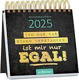 Mini-Wochenkalender Ich hab das schon verstanden, ist mir nur egal! 2025: Kleiner Tischkalender mit witzigen und bösen Sprüchen