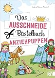 Das Ausschneide-Bastelbuch – Anziehpuppen: Tolle Figuren zum Basteln und Spielen, ganz einfach und kinderleicht mit Stift, Schere und Klebstoff