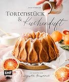 Tortenstück und Kuchenduft – 100 Rezepte für unvergessliche Genussmomente: Mit Grundlagen für Himbeer-Panna-Cotta-Tarte, Chai-Latte-Zimtschnecken, Baklava-Cheesecake und vieles mehr!