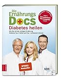 Die Ernährungs-Docs - Diabetes heilen: Wie Sie mit der richtigen Ernährung Diabetes Typ 2 heilen und Typ 1 verbessern können