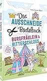 Das Ausschneide-Bastelbuch – Burgfräulein & Ritterschloss: Ultimativer Bastelspaß für Kinder ab 4 Jahren. Kreative Kinderbeschäftigung mit Stiften, ... Klebstoff. Verbastelbuch für Mädchen & Jungs.