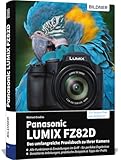 Panasonic LUMIX FZ82D: Das umfangreiche Praxisbuch zu Ihrer Kamera!