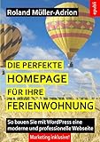 Die perfekte Homepage für Ihre Ferienwohnung: So bauen Sie mit WordPress eine moderne und professionelle Webseite – Marketing inklusive!