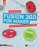 Fusion 360 für Maker: Modelle für 3D-Druck und CNC entwerfen (edition Make:)